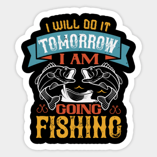 I Will Do It Tomorrow  I Am  Going Fishing Sticker